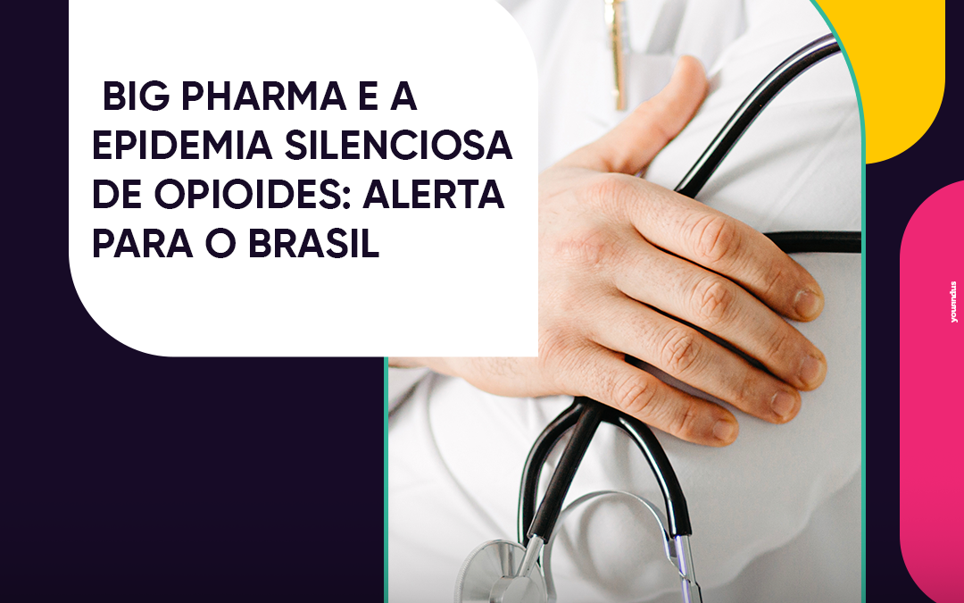 Big pharma e a epidemia silenciosa de opioides: alerta para o Brasil