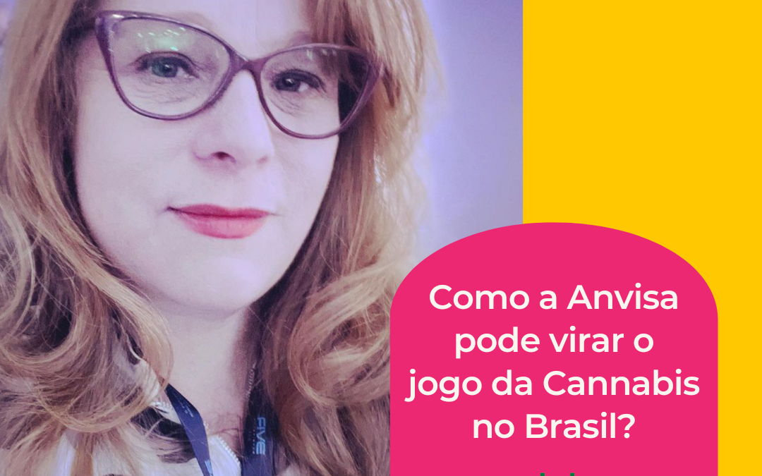 Como a Anvisa pode virar o jogo da Cannabis no Brasil?